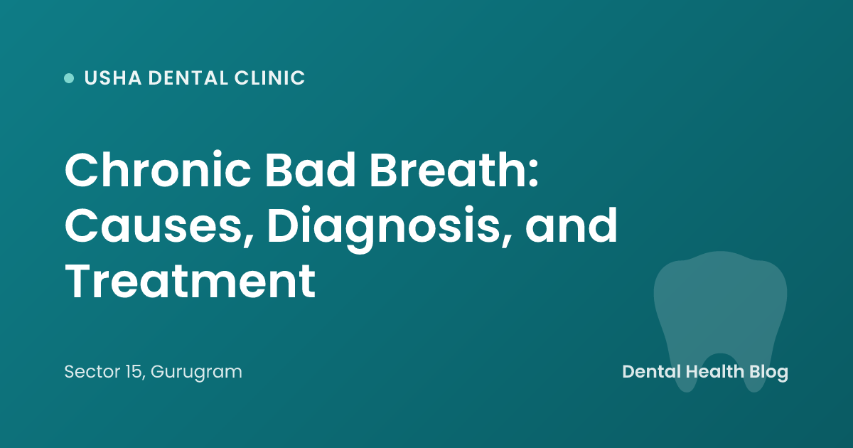 Chronic Bad Breath: Causes, Diagnosis, and Treatment
