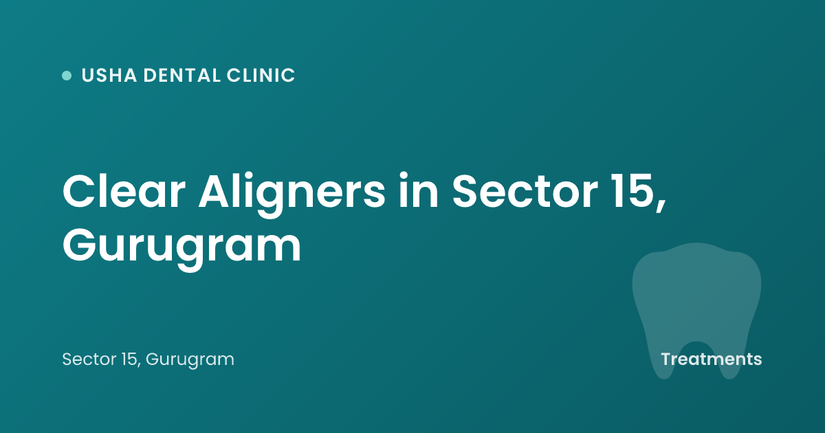 Clear Aligners in Sector 15, Gurugram