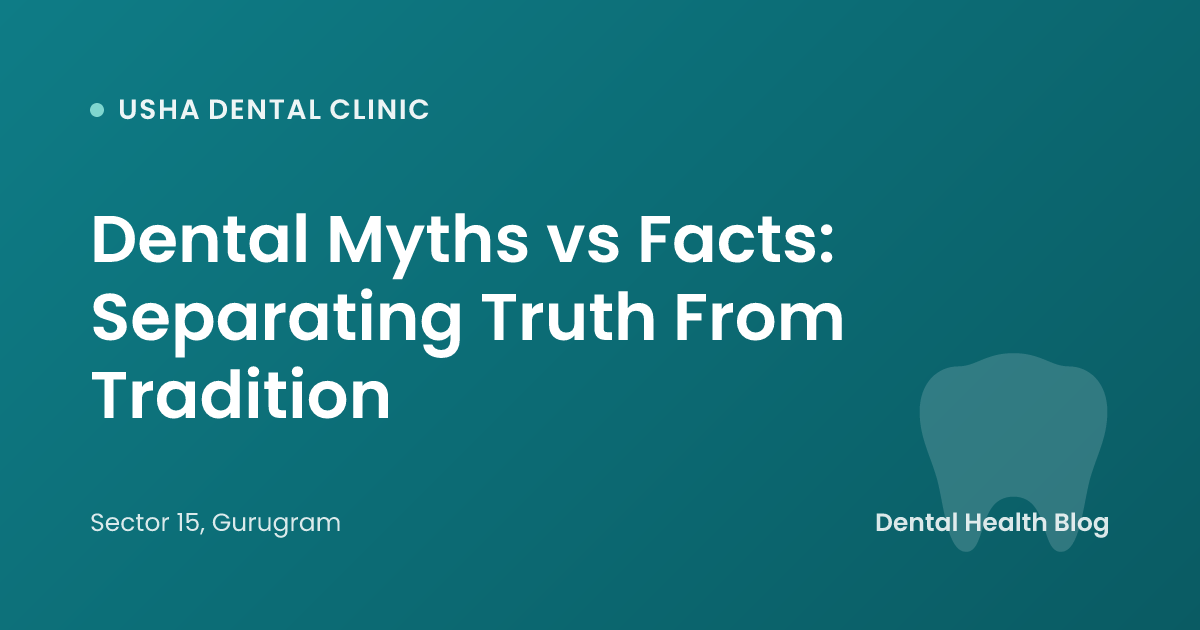 Dental Myths vs Facts: Separating Truth From Tradition