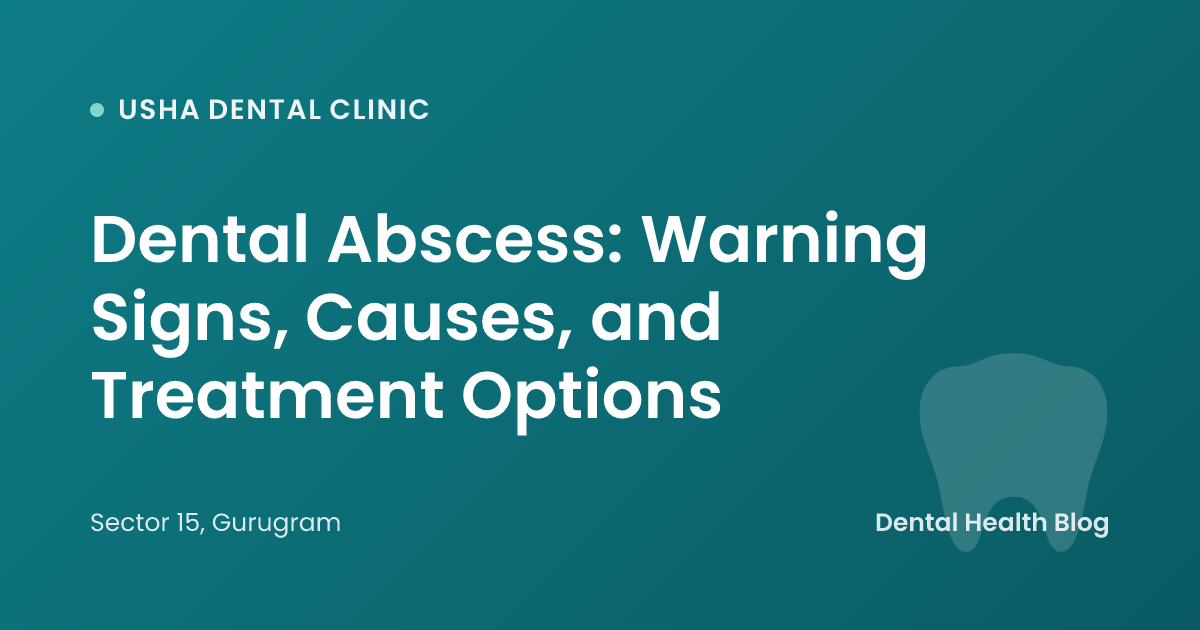 Dental Abscess: Warning Signs, Causes, and Treatment Options