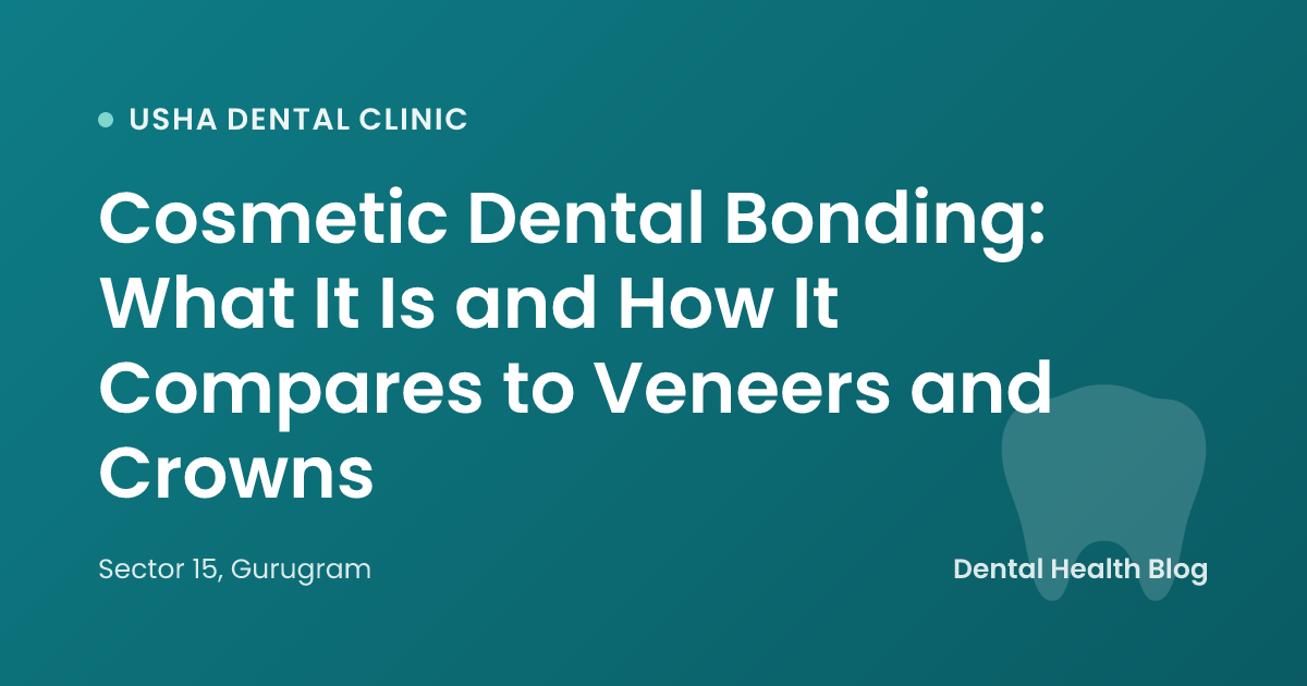 Cosmetic Dental Bonding: What It Is and How It Compares to Veneers and Crowns