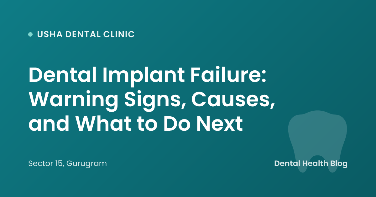 Dental Implant Failure: Warning Signs, Causes, and What to Do Next