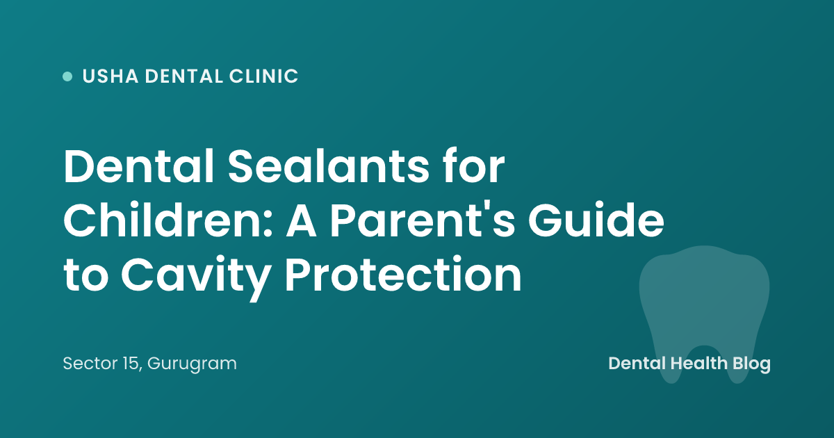 Dental Sealants for Children: A Parent's Guide to Cavity Protection