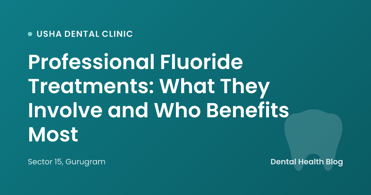 Professional Fluoride Treatments: What They Involve and Who Benefits Most