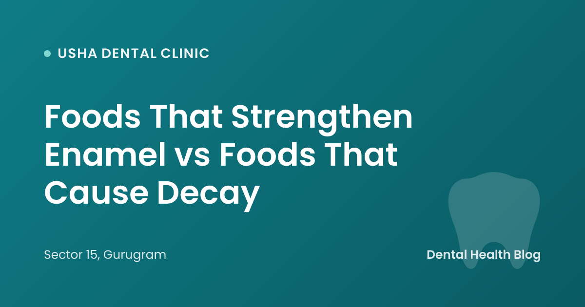 Foods That Strengthen Enamel vs Foods That Cause Decay
