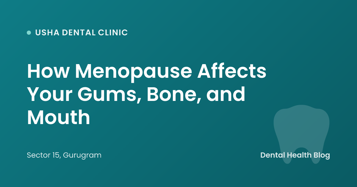 How Menopause Affects Your Gums, Bone, and Mouth