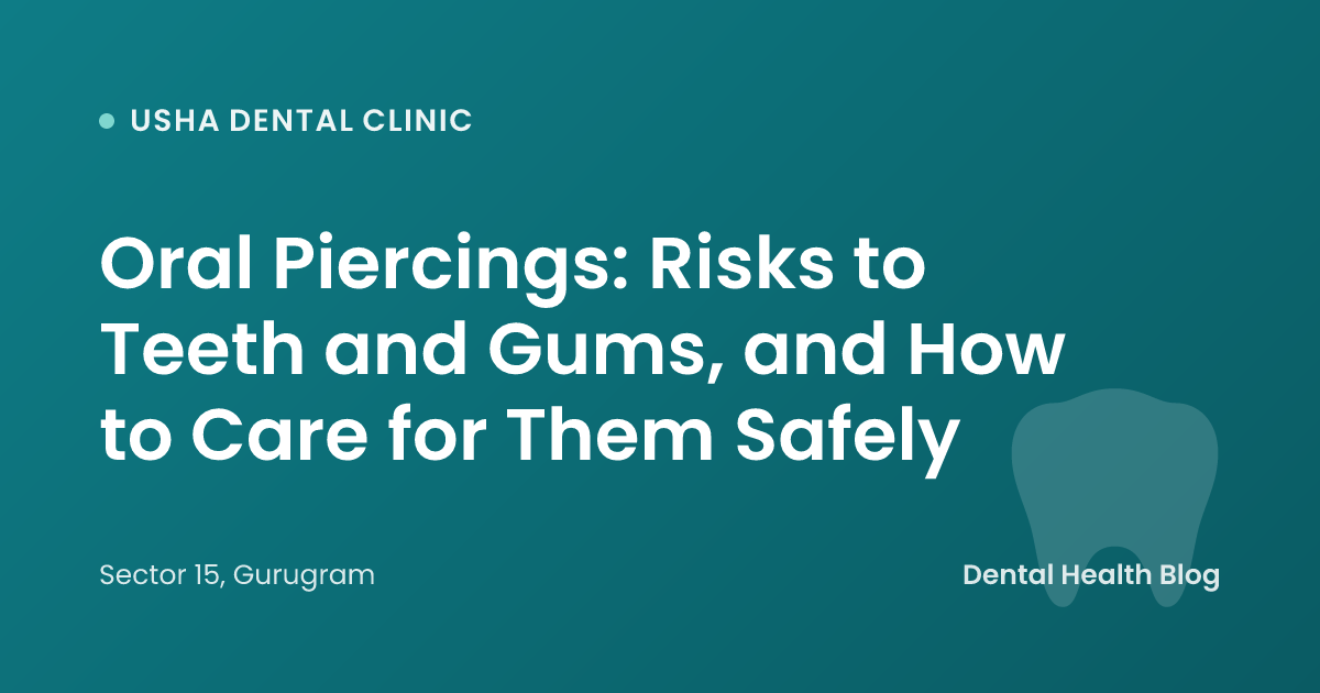 Oral Piercings: Risks to Teeth and Gums, and How to Care for Them Safely