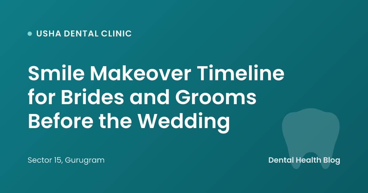 Smile Makeover Timeline for Brides and Grooms Before the Wedding