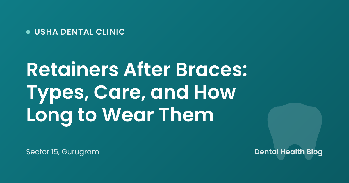Retainers After Braces: Types, Care, and How Long to Wear Them