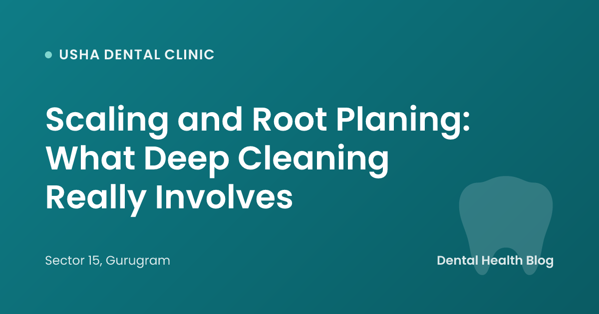 Scaling and Root Planing: What Deep Cleaning Really Involves