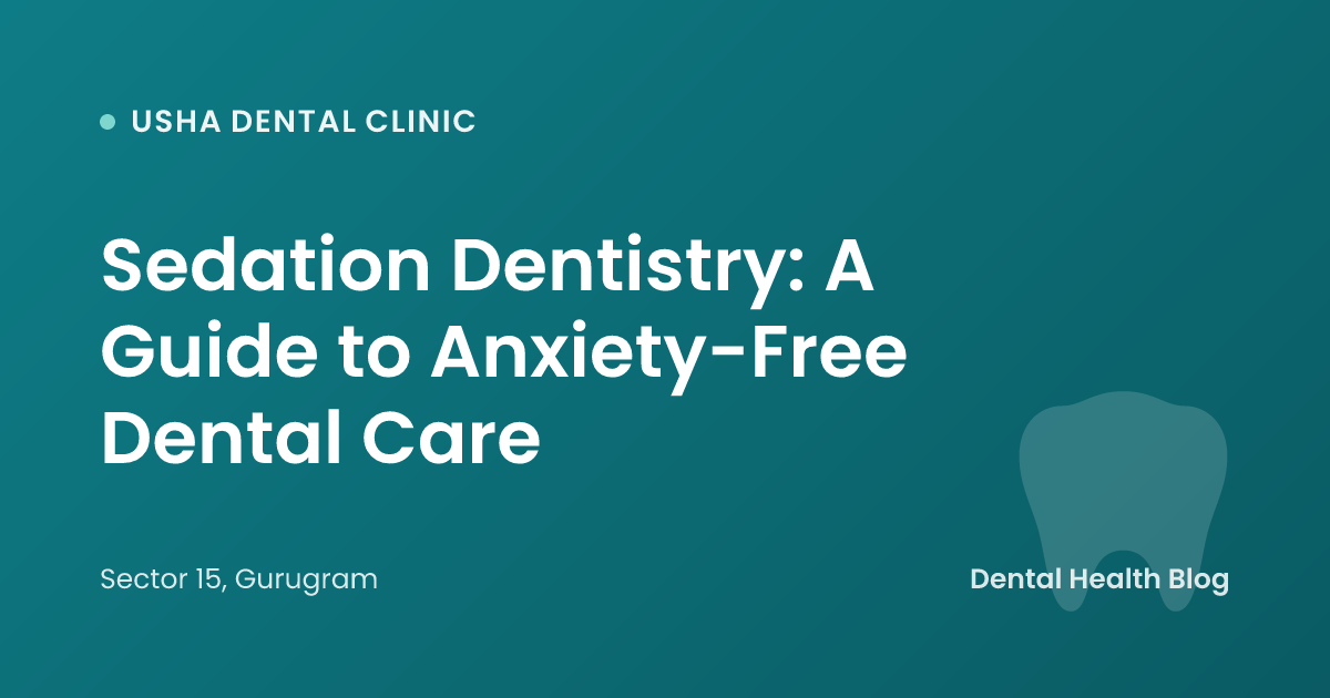 Sedation Dentistry: A Guide to Anxiety-Free Dental Care