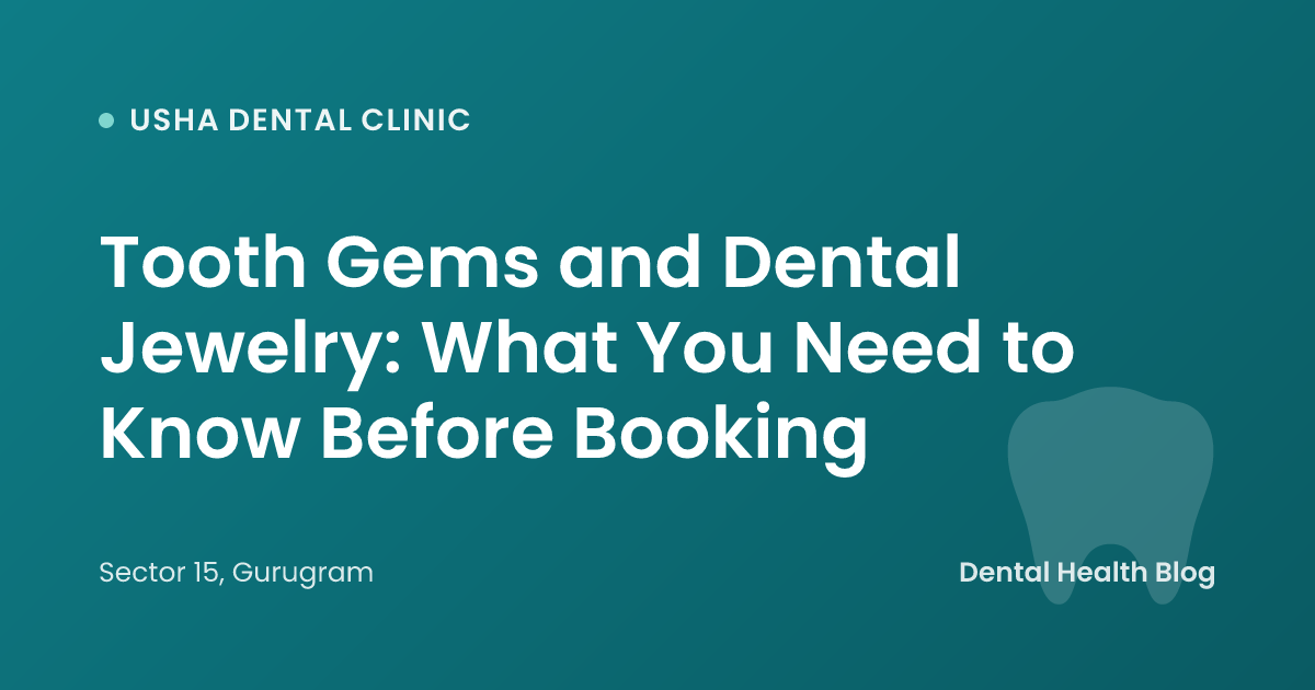 Tooth Gems and Dental Jewelry: What You Need to Know Before Booking