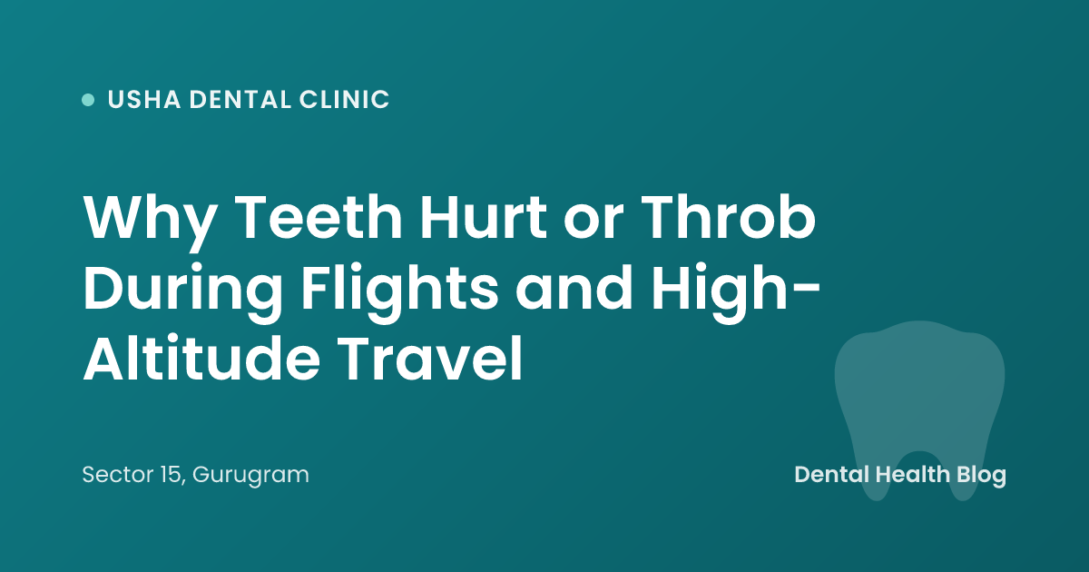 Why Teeth Hurt or Throb During Flights and High-Altitude Travel