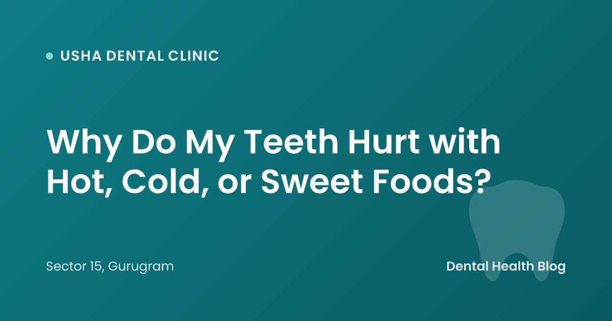 Why Do My Teeth Hurt with Hot, Cold, or Sweet Foods?