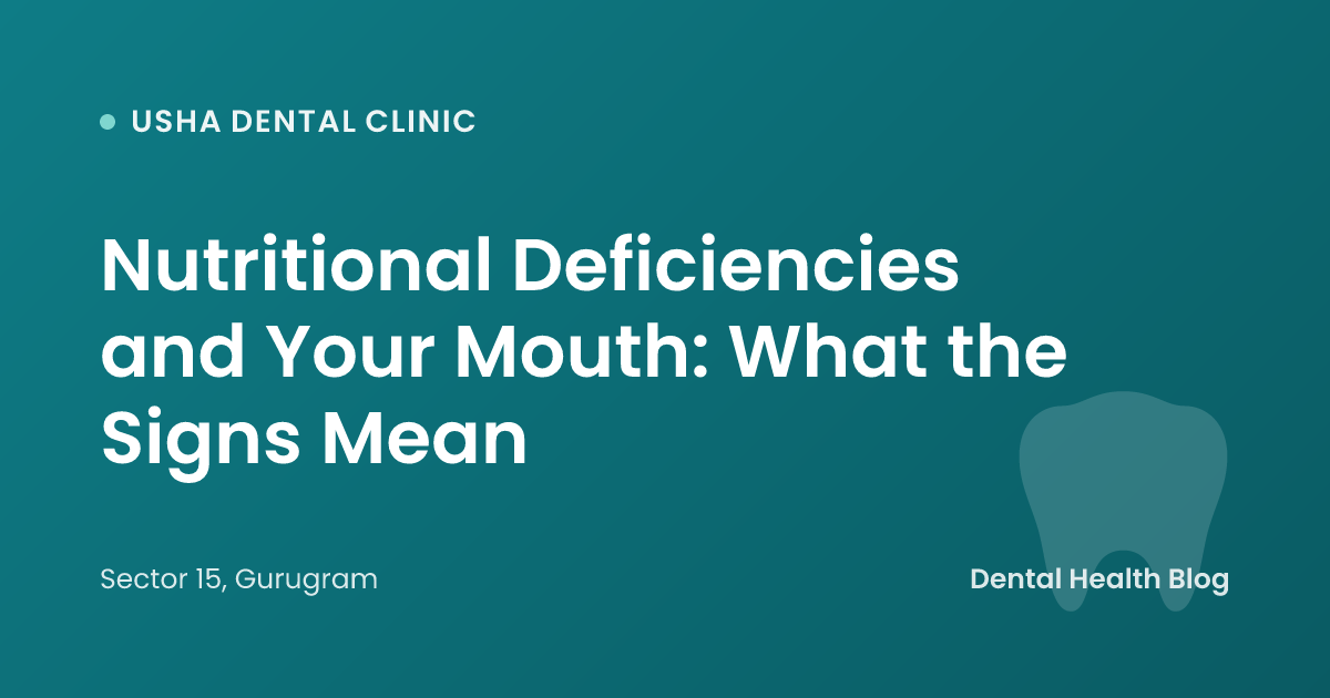 Nutritional Deficiencies and Your Mouth: What the Signs Mean