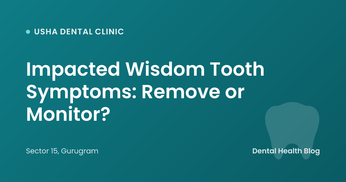 Impacted Wisdom Tooth Symptoms: Remove or Monitor?